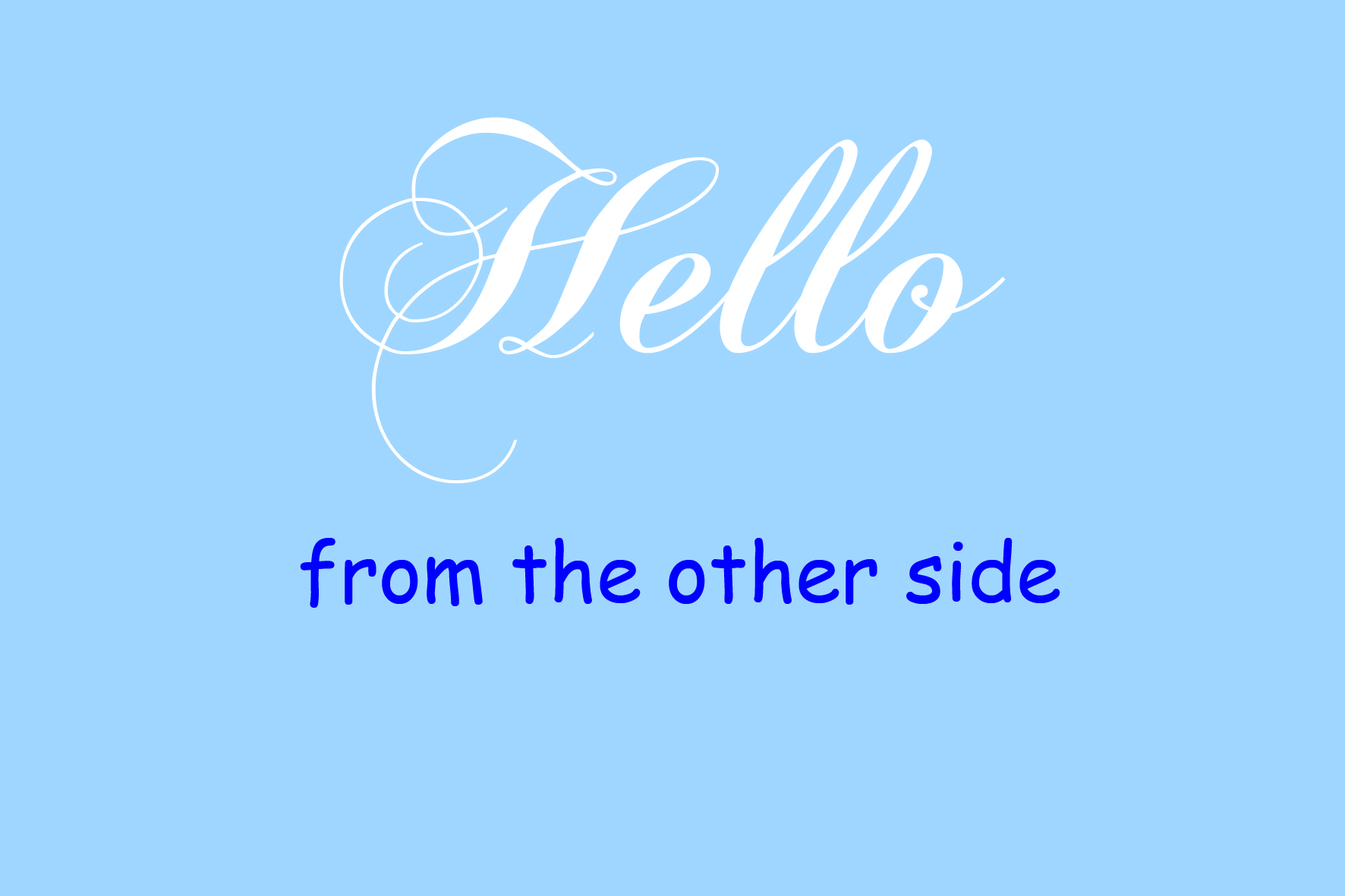 Hello from the other side …